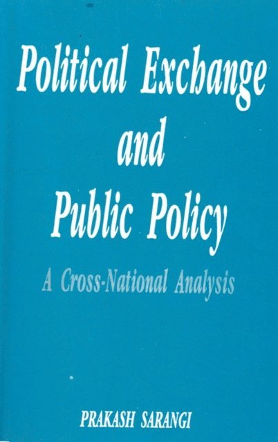 Prakash Sarangi - Political Exchange And Public Policy A Cross-National Analysis, E-bok
