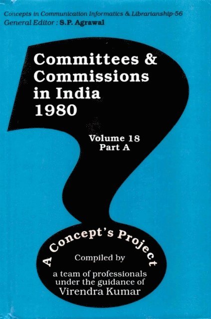 Virendra Kumar - Committees and Commissions in India 1980 Part-A:  A Concept's Project (Concepts in Communication Informatics and Librarianship-56), E-bok