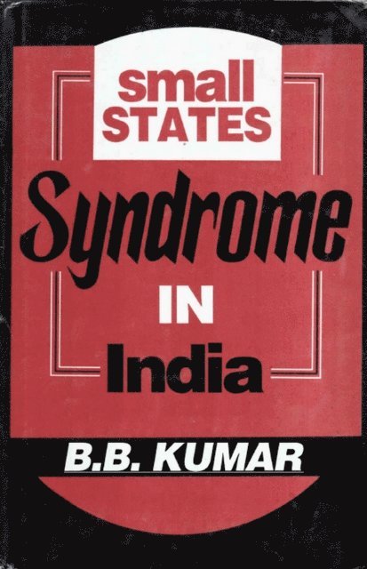 B. B. Kumar - Small States Syndrome in India, E-bok