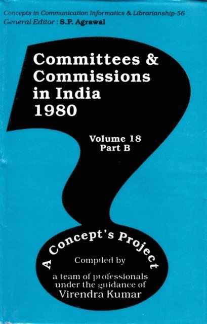 Virendra Kumar - Committees and Commissions in India 1980: A Concept's Project (Concepts in Communication Informatics and Librarianship-56), E-bok
