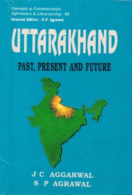 J. C. Aggarwal - Uttarakhand: Past, Present and Future, E-bok