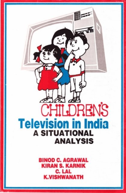 K. Vishwanath, C. Lal, Kiran S. Karnik, Binod C. Agrawal - Children's Television in India: A Situational Analysis, E-bok