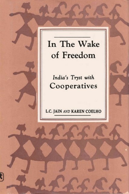 Karen Coelho, L. C. Jain - In the Wake of Freedom India's Tryst with Cooperatives, E-bok