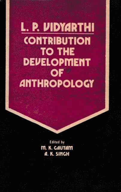 A. K. Singh, M. K. Gautam - L P. Vidyarthi (Contribution To The Development Of Anthropology), E-bok