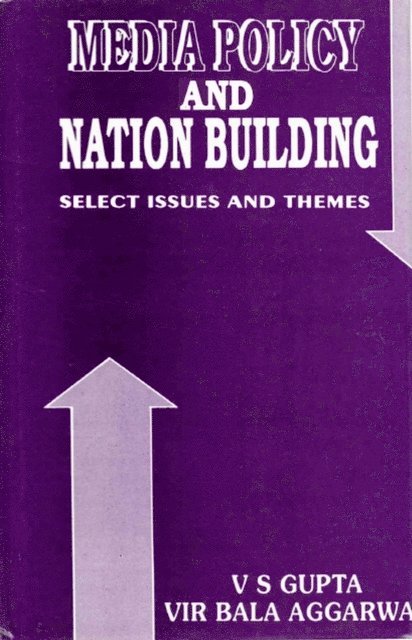 Vir Bala Aggarwal, V. S. Gupta - Media Policy and Nation Building: Select Issues and Themes, E-bok