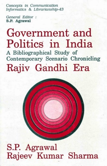 Rajeev Kumar Sharma, S. P. Agrawal - Government and Politics in India: A Bibliographical Study of Contemporary Scenario Chronicling Rajiv Gandhi Era, E-bok