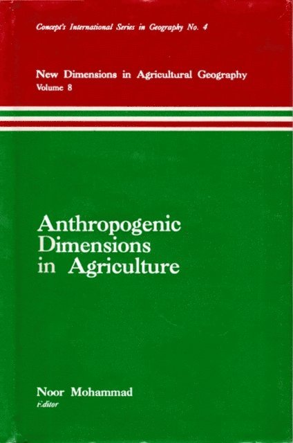 Noor Mohammad - Anthropogenic Dimensions in Agriculture (New Dimensions in Agricultural Geography) (Concept's International Series in Geography No.4), E-bok