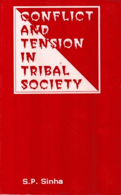 S. P. Sinha - Conflict And Tension In Tribal Society, E-bok