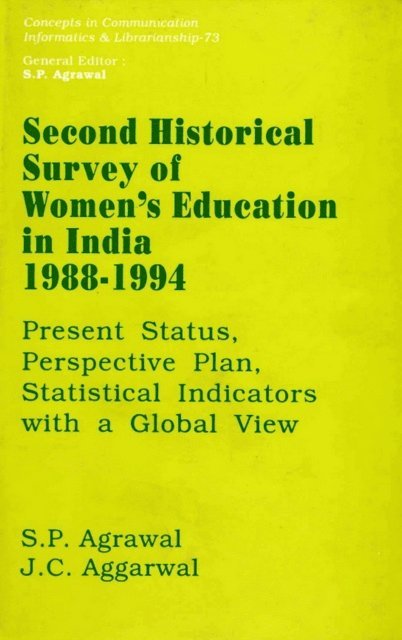 J. C. Aggarwal, S. P. Agrawal - Second Historical Survey of Women's Education in India 1988-1994: Present Status, Perspective Plan, Statistical Indicators with a Global View (Concepts in Communication Informatics and Librarianship-73), E-bok