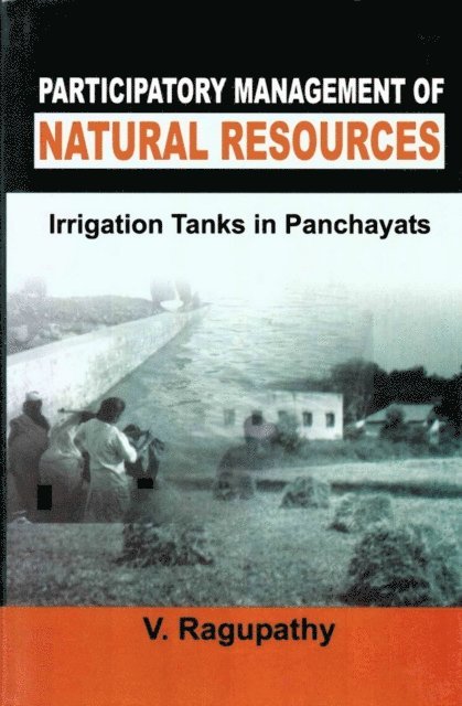 V. Ragupathy - Participatory Management of Natural Resources: Irrigation Tanks in Panchayats, E-bok