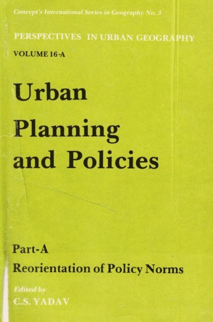 C. S. Yadav - Urban Planning and Policies: Reorientation of Policy Norms Part-A, E-bok