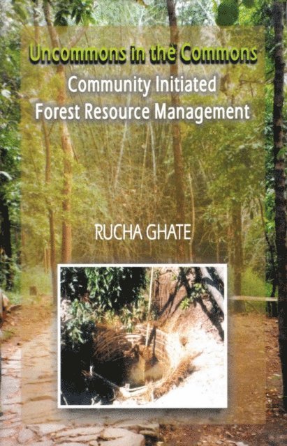 Rucha Ghate - Uncommons in the Commons: Community Initiated Forest Resource Management, E-bok