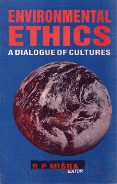 R. P. Misra - Environmental Ethics: A Dialogue of Cultures, E-bok