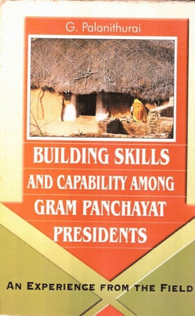 G. Palanithurai - Building Skill and Capability among Gram Panchayat Presidents an Experience from the Field, E-bok