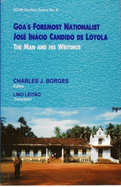 Charles J. Borges - Goa's Foremost Nationalist: Jose Inacio Candido De Loyola (The Man And His Writings), E-bok