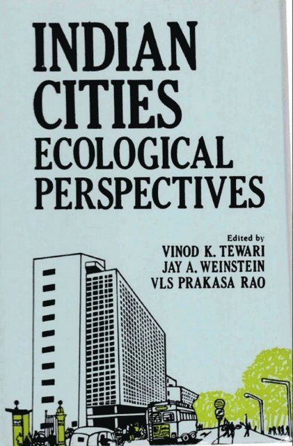 V. L. S. Prakasa Rao, Jay A. Weinstein, Vinod K. Tewari - Indian Cities Ecological Perspectives, E-bok