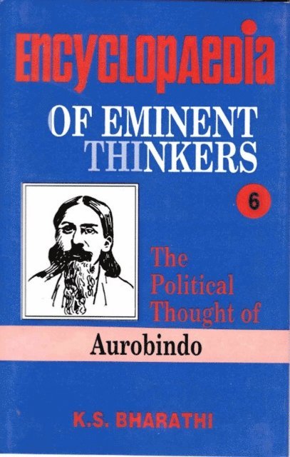 K. S. Bharathi - Encyclopaedia of Eminent Thinkers (The Political Thought of Aurobindo), E-bok