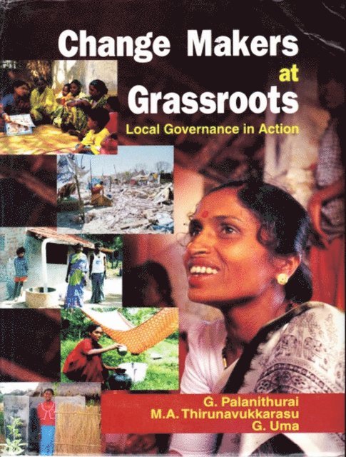 G. Uma, M. A. Thirunavukkarasu, G. Palanithurai - Change Makers at Grassroots: Local Governance in Action, E-bok
