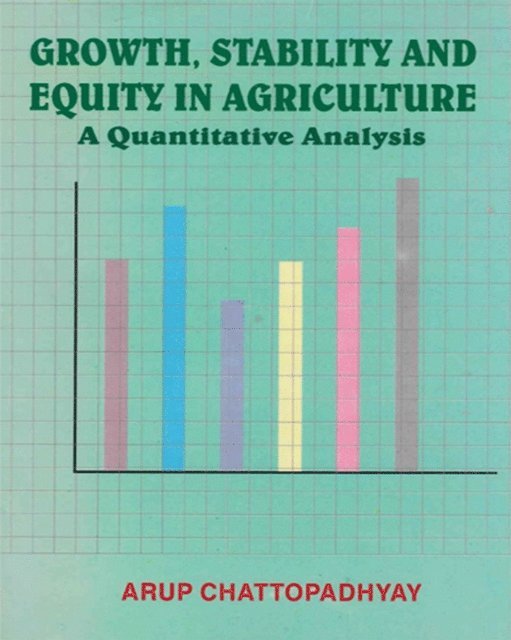 Arup Chattopadhyay - Growth, Stability and Equity in Agriculture A Quantitative Analysis, E-bok