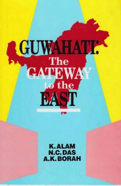 N. C. Das, K. Alam - Guwahati: The Gateway to the East, E-bok