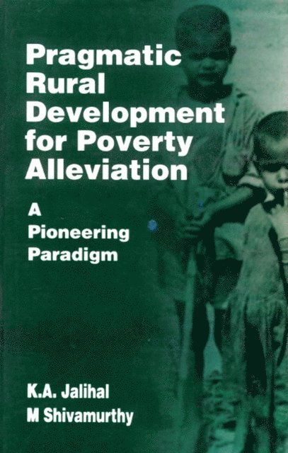 M. Shivamurthy, K. A. Jalihal - Pragmatic Rural Development for Poverty Alleviation: A Pioneering Paradigm, E-bok