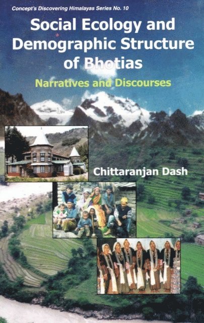 Chittaranjan Dash - Social Ecology and Demographic Structure of Bhotias: Narratives and Discourses (Concept's Discovering Himalayas Series No. 10), E-bok