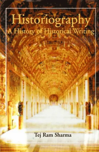 Tej Ram Sharma - Historiography A History of Historical Writing, E-bok. Tillgänglighet: Lägg i varukorg