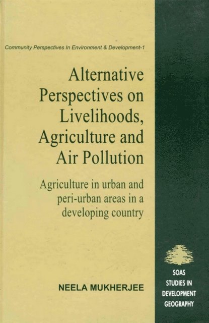 Neela Mukherjee - Alternative Perspectives on Livehood, Agriculture and Air Pollution: Agriculture in urban and peri-urban areas in a developing country, E-bok