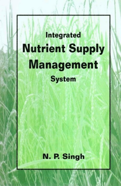 N. P. Singh - Integrated Nutrient Supply Management System (Proceeding of Seminar on Integrated Plant Nutrient Supply System on the North East Hill Region held at Medziphema), E-bok