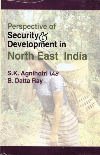 B. Datta Ray, S. K. Agnihotri - Perspective of Security and Development in North East India, E-bok