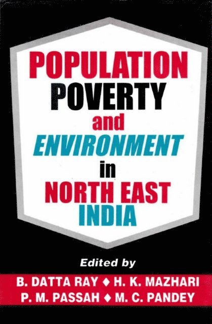 M. C. Pandey, P. M. Passah, U. K. Mazhari, B. Datta Ray - Population, Poverty and Environment in North-East India, E-bok