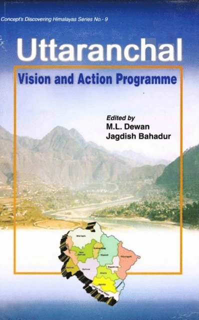 Jagdish Bahadur, M. L. Dewan - Uttaranchal: Vision and Action Programme (Concept 's Discovering Himalayas Series - 9), E-bok