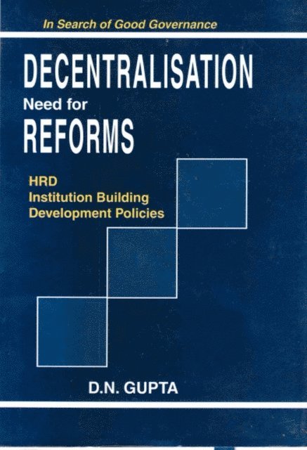 D. N. Gupta - Decentralisation Need for Reforms, E-bok