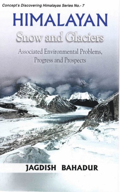 Jagdish Bahadur - Himalayan Snow and Glaciers: Associated Environmental Problems, Progress and Prospects (Concept's Discovering Himalayas Series No.7), E-bok
