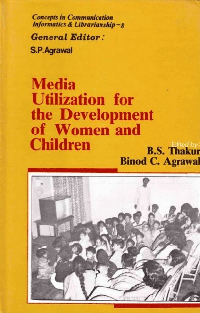 Binod C. Agrawal, B. S. Thakur - Media Utilization for the Development of Women and Children (Concepts in Communication Informatics and Librarianship-8), E-bok