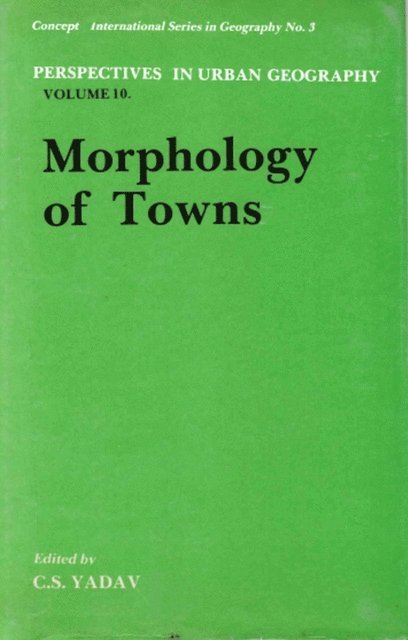 C. S. Yadav - Perspectives in Urban Geography: Morphology of Towns (Concept's International Series in Geography No. 3 ), E-bok