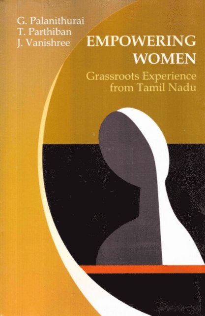 Vanishree Joseph, T. Parthiban, G. Palanithurai - Empowering Women Grassroots Experience from Tamil Nadu, E-bok