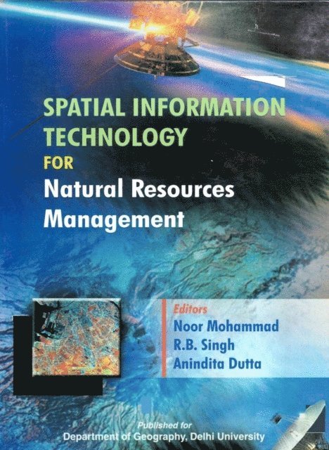 Anindita Datta, R. B. Singh, Noor Mohammad - Spatial Information Technology for Natural Resource Management, E-bok