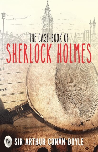 Sir Arthur Conan Doyle - Case-Book of Sherlock Holmes, E-bok
