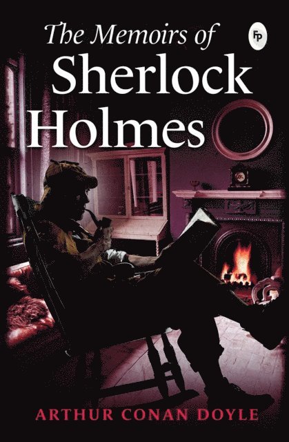 Sir Arthur Conan Doyle - Memoirs of Sherlock Holmes, E-bok
