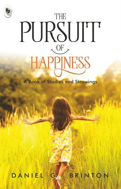 Daniel G. Brinton - Pursuit of Happiness: A Book of Studies and Strowings, E-bok