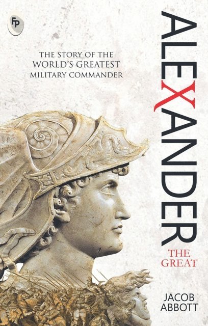 Jacob Abbott - Alexander The Great, E-bok