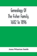 Genealogy Of The Fisher Family, 1682 To 1896
