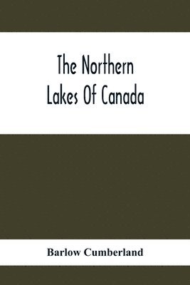 Barlow Cumberland - Northern Lakes Of Canada, Häftad. Tillgänglighet: Lägg i varukorg