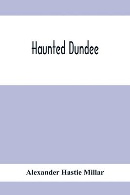 Alexander Hastie Millar - Haunted Dundee, Häftad. Tillgänglighet: Lägg i varukorg