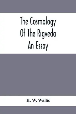H W Wallis - Cosmology Of The Rigveda; An Essay, Häftad. Tillgänglighet: Lägg i varukorg