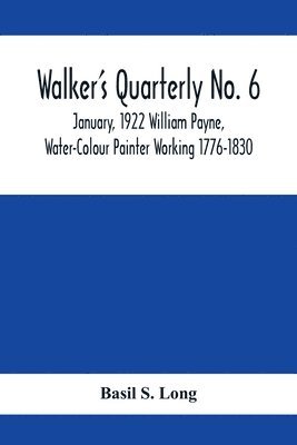 Basil S Long - Walker's Quarterly No. 6 - January, 1922 William Payne, Water-Colour Painter Working 1776-1830, Häftad. Tillgänglighet: Lägg i varukorg