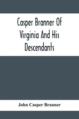 John Casper Branner - Casper Branner Of Virginia And His Descendants, Häftad. Tillgänglighet: Lägg i varukorg