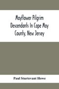 Mayflower Pilgrim Descendants In Cape May County, New Jersey; Memorial Of The Three Hundredth Anniversary Of The Landing Of The Pilgrims At Plymouth, 1620-1920; A Record Of The Pilgrim Descendants ...