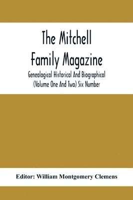 Mitchell Family Magazine; Genealogical Historical And Biographical (Volume One And Two) Six Number